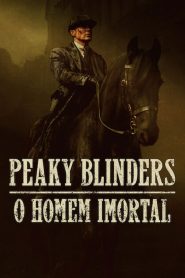 Peaky Blinders: O Homem Imortal